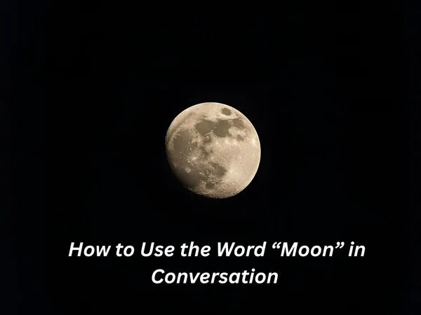  How to Use the Word “Moon” in Conversation